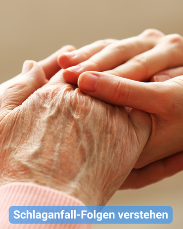 Die Hände einer jüngeren Person halten die Hände einer älteren. Bildbeschriftung: „Schlaganfall-Folgen verstehen“